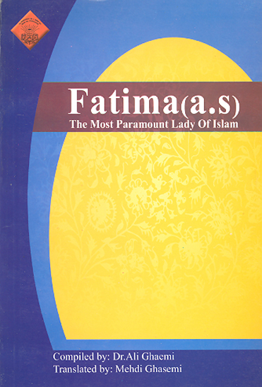 fatima a s the most paramount lady of islam