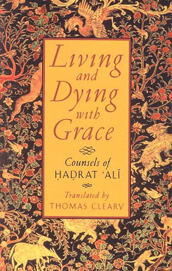 living and dying with grace counsels of hadrat ali