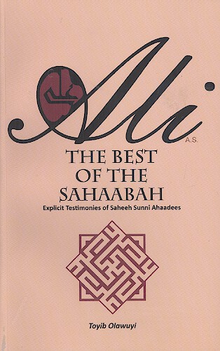 Ali: The Best Of The Sahaabah (Explicit Testionies of Saheeh Sunni Ahaadees)